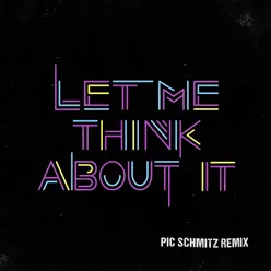 Let Me Think About It-Pic Schmitz Remix