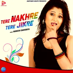 Tere Nakhre Tere Jikre - Single