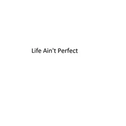 Life Ain't Perfect