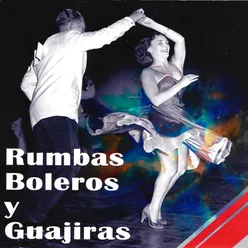 Rumbas, Boleros y Guajiras