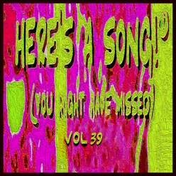 Here's a Song! (You Might Have Missed), Vol. 39