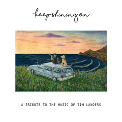 Keep Shining On - A Tribute to the Music of Tim Landers