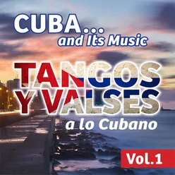 Cuba... And Its Music: Tangos y Valses a Lo Cubano, Vol. 1