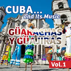 Cuba... And Its Music: Güarachas y Güajiras, Vol. 1
