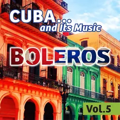 Cuba... And Its Music: Boleros, Vol. 5