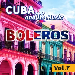 Cuba... And Its Music: Boleros, Vol. 7