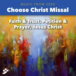 Choose Christ 2020: Faith and Trust, Petition and Prayer, Jesus Christ