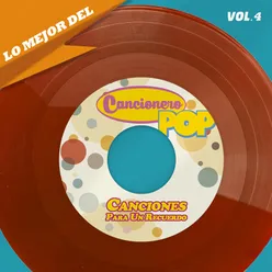 Lo Mejor Del Cancionero Pop, Vol. 4 - Canciones Para Un Recuerdo