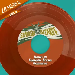 Lo Mejor De Spanish Bizarre, Vol. 3 - Temazos del Cancionero Hispano Undergorund