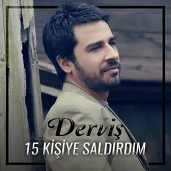 15 Kişiye Saldırdım