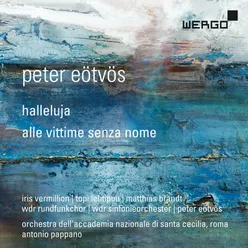 Peter Eötvös: Halleluja / Alle vittime senza nome