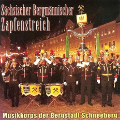 Sächsischer Bergmännischer Zapfenstreich (Anmarsch, Kommando 1, Signal 1 - 3, Serenade, Zeichen zum Gebet, Kommando 2, Gebet, Kommando 3, Kommando 4, Abmarsch)