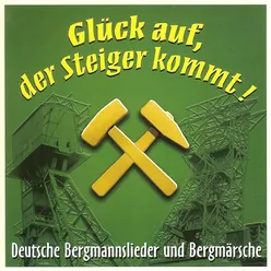 Glück auf, der Steiger kommt - Deutsche Bergmannslieder und Bergmärsche, Vol. 1