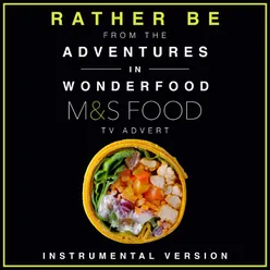 Rather Be (From the M&S "Adventures in Wonderfood" T.V. Advert)-Instrumental Version