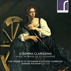 O Gemma Clarissima: Music in Praise of St Catharine