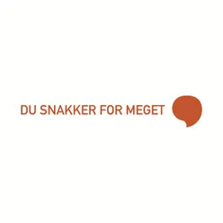 Du Snakker for Meget