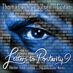 Letters to Posterity (Heitor Villa Lobos - The Solo Guitar Works)