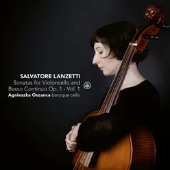 Salvatore Lanzetti: Sonatas for Violoncello Solo and Basso Continuo, Op. 1, Vol. 1
