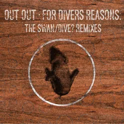 For Divers Reasons: The Swan/Dive? Remixes