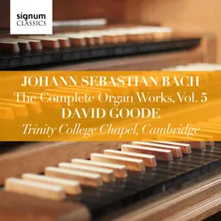 Johann Sebastian Bach: The Complete Organ Works, Vol. 5 (Trinity College Chapel, Cambridge)