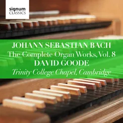 Johann Sebastian Bach: The Complete Organ Works Vol. 8 – Trinity College Chapel, Cambridge