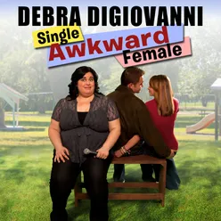 Debra Digiovanni: Single, Awkward, Female
