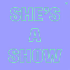 She's a Show