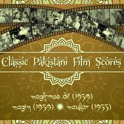 Classic Pakistani Film Scores: Naghmae Dil (1959), Nagin (1959), Naukar (1955)