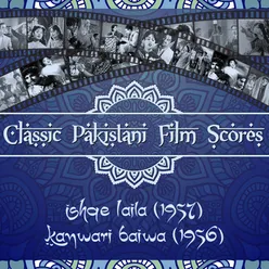Classic Pakistani Film Scores: Ishqe Laila (1957), Kanwari Baiwa (1956)