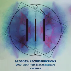 I-Robots - Reconstructions - 10th Year Anniversary
