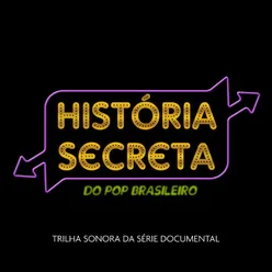 Trilha Sonora da Série História Secreta Do Pop Brasileiro