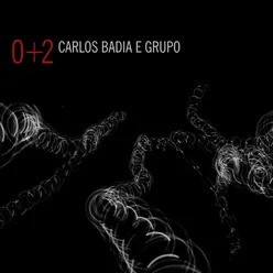 Carlos Badia e Grupo: 0+2