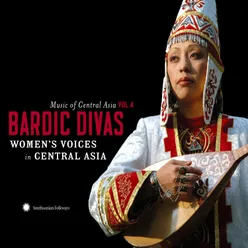 Music of Central Asia, Vol. 4: Bardic Divas - Women’s Voices in Central Asia