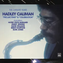 The Catalyst Years. Hadley Caliman. "Projecting" & "Celebration"