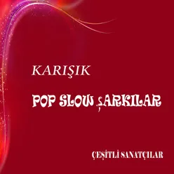 Karışık Pop Slow Şarkılar