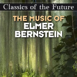 Classics of the Future: The Music of Elmer Bernstein