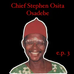 Chief Stephen Osita Osadebe EP 3