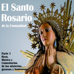 El Santo Rosario De La Comunidad Parte 1 - Rezo, Musica Y Comentarios De Los Misterios Gozosos Y Luminosos