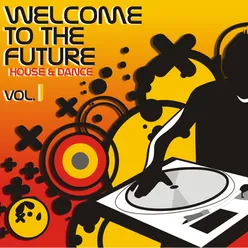 Welcome To The Future House & Dance Vol 1