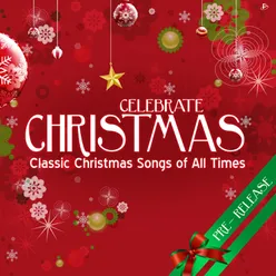 CELEBRATE CHRISTMAS Classic Christmas songs of all times