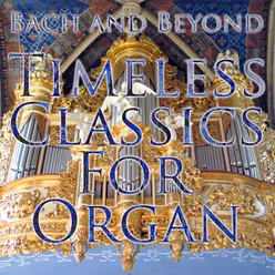 Bach and Beyond: Timeless Classics For Organ