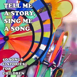 Tell Me a Story, Sing Me a Song: 50 Songs and Stories for Children