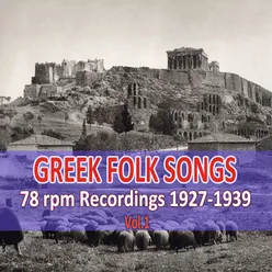 Greek Folk Songs  (78 rpm Recordings 1927-1939), Vol. 1