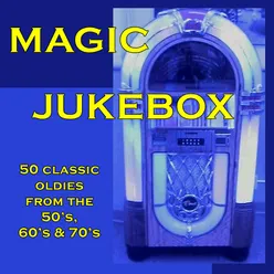 Magic Jukebox: 50 Classic Oldies from the 50's, 60's & 70's