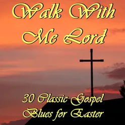 Walk With Me Lord: 30 Classic Gospel Blues for Easter