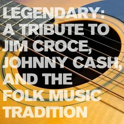 Legendary: A Tribute to Jim Croce, Johnny Cash, and the Folk Music Tradition
