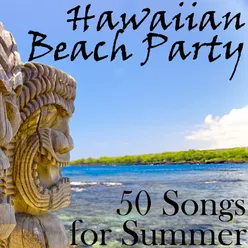 Hawaiian Beach Party: 50 Songs for Summer