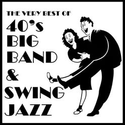 The Very Best of 40's Big Band & Swing Jazz