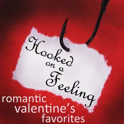 Hooked On a Feeling: Romantic Valentines Favorites