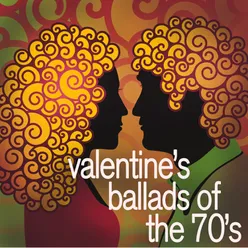 Valentine's Ballads of the 70's